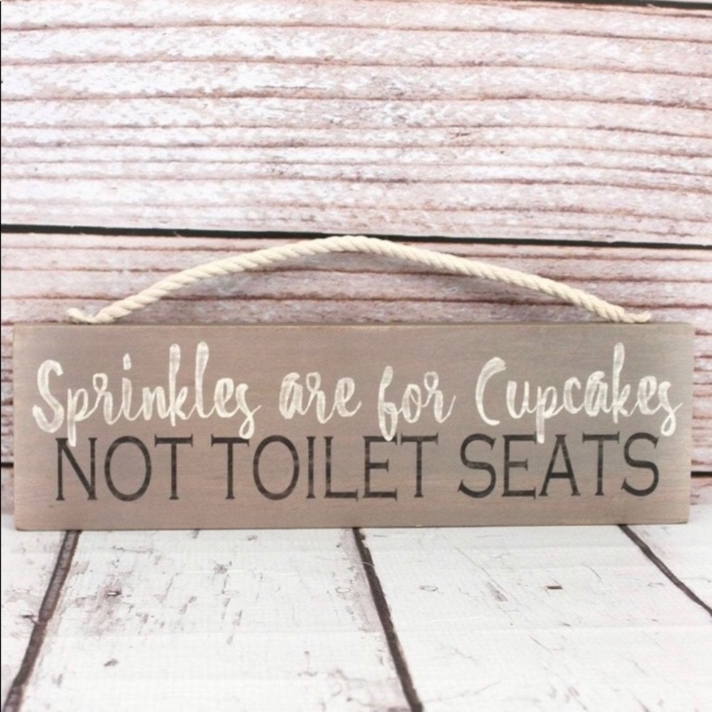 Sprinkles are for Cupcakes Not Toilet Seats